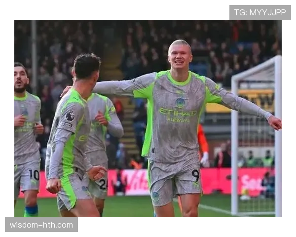 福登与哈兰德化学反应持续提升，曼城进攻组合表现稳健